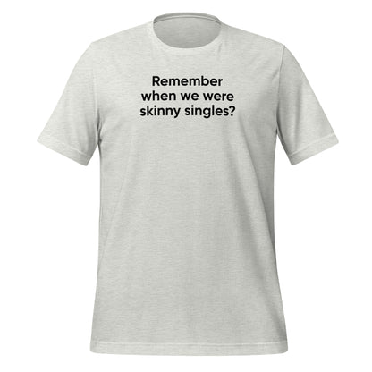 Skinny Singles | Unisex t-shirt