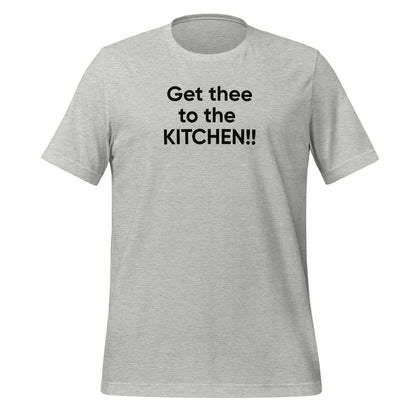 Get thee to the KITCHEN!! | Unisex t-shirt