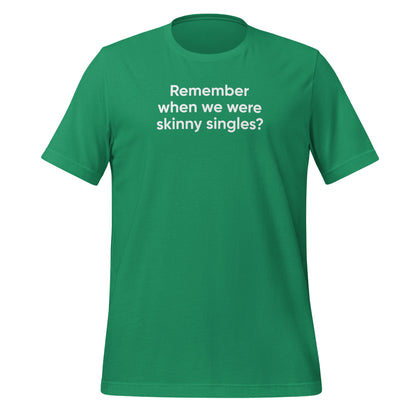 Skinny Singles | Unisex t-shirt