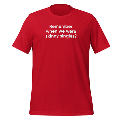 Skinny Singles | Unisex t-shirt